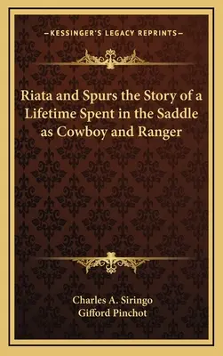Riata und Sporen - die Geschichte eines Lebens im Sattel als Cowboy und Ranger - Riata and Spurs the Story of a Lifetime Spent in the Saddle as Cowboy and Ranger