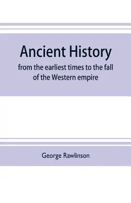 Alte Geschichte: von den frühesten Zeiten bis zum Untergang des westlichen Reiches: mit der Geschichte von Chalda, Assyrien, Medien, Babylonien - Ancient history: from the earliest times to the fall of the Western empire: comprising the history of Chalda, Assyria, Media, Babyloni