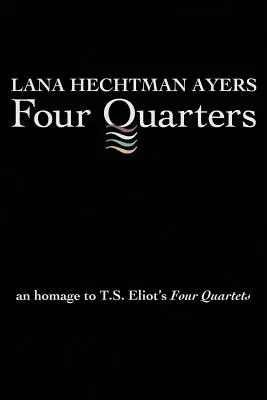 Vier Quartale: Eine Hommage an die Vier Quartette von T.S. Eliot - Four Quarters: An Homage To T.S. Eliot's Four Quartets