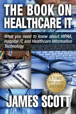 Das Buch über IT im Gesundheitswesen: Was Sie über HIPAA, Krankenhaus-IT und Informationstechnologie im Gesundheitswesen wissen müssen - The Book on Healthcare IT: What you need to know about HIPAA, Hospital IT, and Healthcare Information Technology