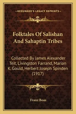 Volkserzählungen der Salishan- und Sahaptin-Stämme: Gesammelt von James Alexander Teit, Livingston Farrand, Marian K. Gould, Herbert Joseph Spinden - Folktales Of Salishan And Sahaptin Tribes: Collected By James Alexander Teit, Livingston Farrand, Marian K. Gould, Herbert Joseph Spinden