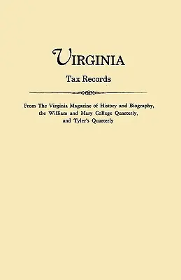 Virginia Tax Records. aus dem Virginia Magazine of History and Biography, dem William Adn Mary College Quarterly und Tyler's Quarterly - Virginia Tax Records. from the Virginia Magazine of History and Biography, the William Adn Mary College Quarterly, and Tyler's Quarterly