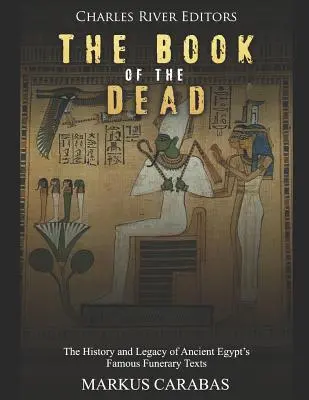 Das Buch der Toten: Geschichte und Vermächtnis der berühmten ägyptischen Bestattungsrituale - The Book of the Dead: The History and Legacy of Ancient Egypt's Famous Funerary Texts