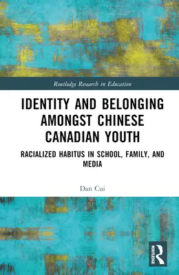 Identität und Zugehörigkeit unter chinesischen kanadischen Jugendlichen: Rassifizierter Habitus in Schule, Familie und Medien - Identity and Belonging among Chinese Canadian Youth: Racialized Habitus in School, Family, and Media