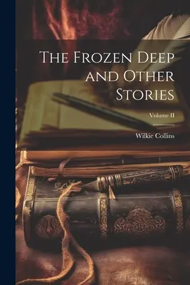 Die gefrorene Tiefe und andere Geschichten; Band II - The Frozen Deep and Other Stories; Volume II