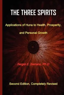 Die drei Geister: Anwendungen des Huna für Gesundheit, Wohlstand und persönliches Wachstum. - The Three Spirits: Applications of Huna to Health, Prosperity, and Personal Growth.