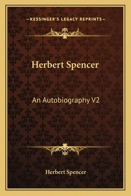 Herbert Spencer: Eine Autobiographie V2 - Herbert Spencer: An Autobiography V2