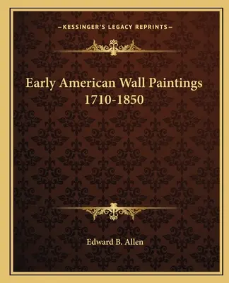 Frühe amerikanische Wandmalereien 1710-1850 - Early American Wall Paintings 1710-1850