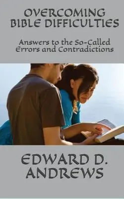 Überwindung von Bibelschwierigkeiten: Antworten auf die so genannten Irrtümer und Widersprüche - Overcoming Bible Difficulties: Answers to the So-Called Errors and Contradictions