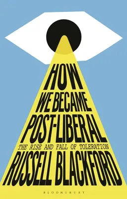 Wie wir post-liberal wurden: Aufstieg und Fall der Duldung - How We Became Post-Liberal: The Rise and Fall of Toleration