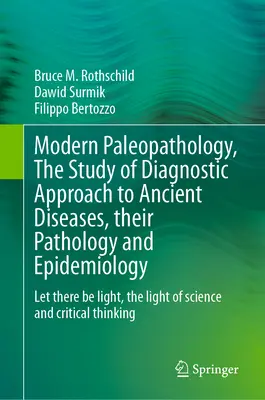 Moderne Paläopathologie, das Studium der diagnostischen Herangehensweise an antike Krankheiten, ihre Pathologie und Epidemiologie: Let There Be Light, das Licht der Wissenschaft - Modern Paleopathology, the Study of Diagnostic Approach to Ancient Diseases, Their Pathology and Epidemiology: Let There Be Light, the Light of Scienc
