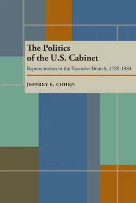 Die Politik des U.S. Kabinetts: Repräsentation in der Exekutive, 1789-1984 - The Politics of the U.S. Cabinet: Representation in the Executive Branch, 1789-1984