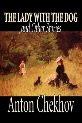 Die Dame mit dem Hund und andere Erzählungen von Anton Tschechow, Belletristik, Klassiker, Literatur, Kurzgeschichten - The Lady with the Dog and Other Stories by Anton Chekhov, Fiction, Classics, Literary, Short Stories