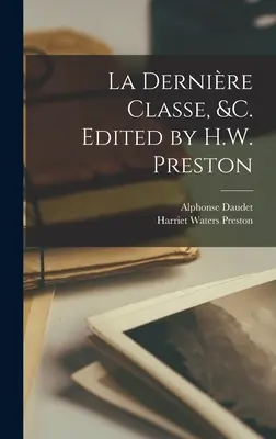 La dernire classe, &c. Herausgegeben von H.W. Preston - La dernire classe, &c. Edited by H.W. Preston