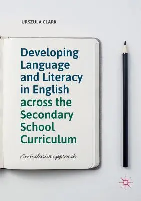 Sprach- und Leseförderung in Englisch in der Sekundarstufe: Ein inklusiver Ansatz - Developing Language and Literacy in English Across the Secondary School Curriculum: An Inclusive Approach