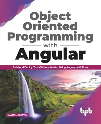 Objektorientiertes Programmieren mit Angular: Erstellen und Bereitstellen Ihrer Webanwendung mit Angular (English Edition) - Object Oriented Programming with Angular: Build and Deploy Your Web Application Using Angular with Ease (English Edition)