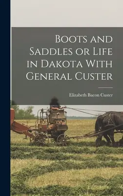 Stiefel und Sättel oder Das Leben in Dakota mit General Custer - Boots and Saddles or Life in Dakota With General Custer