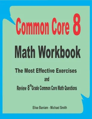 Common Core 8 Math Workbook: Die effektivsten Übungen und Wiederholungsfragen für die 8. Klasse des Common Core Math - Common Core 8 Math Workbook: The Most Effective Exercises and Review 8th Grade Common Core Math Questions