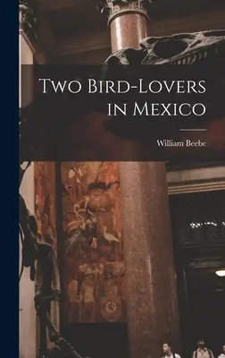 Zwei Vogelliebhaber in Mexiko - Two Bird-lovers in Mexico