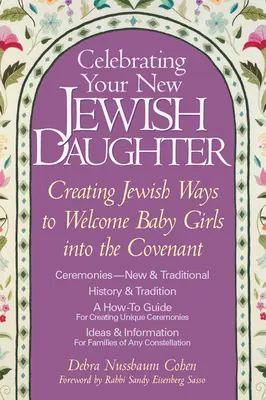Feiern Sie Ihre neue jüdische Tochter: Jüdische Wege, um kleine Mädchen im Bund willkommen zu heißen - Celebrating Your New Jewish Daughter: Creating Jewish Ways to Welcome Baby Girls Into the Covenant