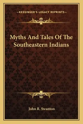 Mythen und Erzählungen der südöstlichen Indianer - Myths And Tales Of The Southeastern Indians