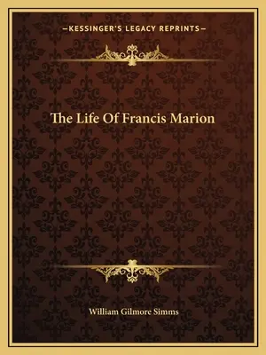 Das Leben von Francis Marion - The Life Of Francis Marion