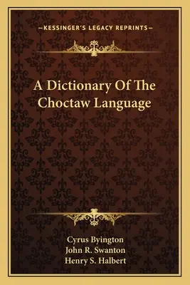Ein Wörterbuch der Choctaw-Sprache - A Dictionary Of The Choctaw Language