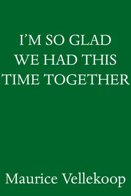 Ich bin so froh, dass wir diese Zeit zusammen hatten: Eine Erinnerung - I'm So Glad We Had This Time Together: A Memoir