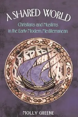 Eine geteilte Welt: Christen und Muslime im frühneuzeitlichen Mittelmeerraum - A Shared World: Christians and Muslims in the Early Modern Mediterranean