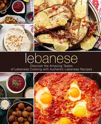 Libanesisch: Entdecken Sie die erstaunlichen Geschmäcker der libanesischen Küche mit authentischen libanesischen Rezepten (2. Auflage) - Lebanese: Discover the Amazing Tastes of Lebanese Cooking with Authentic Lebanese Recipes (2nd Edition)