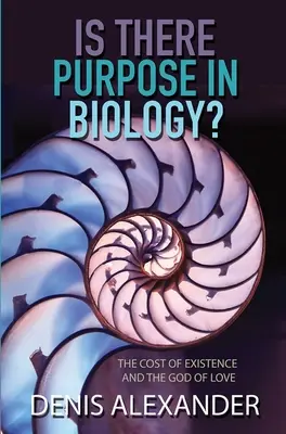 Gibt es einen Zweck in der Biologie? Die Kosten des Daseins und der Gott der Liebe - Is There Purpose in Biology?: The Cost of Existence and the God of Love