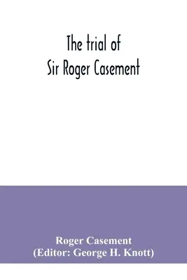 Der Prozess gegen Sir Roger Casement - The trial of Sir Roger Casement