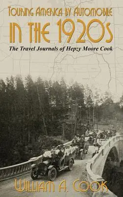 Mit dem Automobil durch Amerika in den 1920er Jahren: Die Reisetagebücher von Hepzy Moore Cook - Touring America by Automobile in the 1920s: The Travel Journals of Hepzy Moore Cook