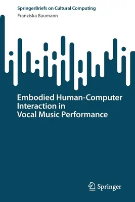 Verkörperte Mensch-Computer-Interaktion in der Vokalmusik-Performance - Embodied Human-Computer Interaction in Vocal Music Performance