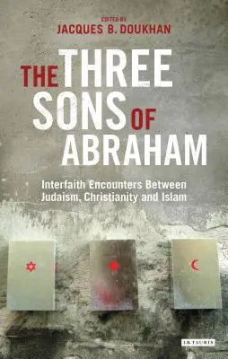 Die drei Söhne Abrahams: Interreligiöse Begegnungen zwischen Judentum, Christentum und Islam - The Three Sons of Abraham: Interfaith Encounters Between Judaism, Christianity and Islam