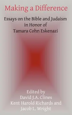 Einen Unterschied machen: Aufsätze über die Bibel und das Judentum zu Ehren von Tamara Cohn Eskenazi - Making a Difference: Essays on the Bible and Judaism in Honor of Tamara Cohn Eskenazi