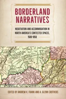 Grenzland-Erzählungen: Verhandlung und Anpassung in Nordamerikas umkämpften Räumen, 1500-1850 - Borderland Narratives: Negotiation and Accommodation in North America's Contested Spaces, 1500-1850