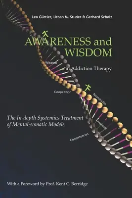 Bewusstheit und Weisheit in der Suchttherapie: Die vertiefte systemische Behandlung psychisch-somatischer Modelle - Awareness and Wisdom in Addiction Therapy: The In-Depth Systemics Treatment of Mental-somatic Models