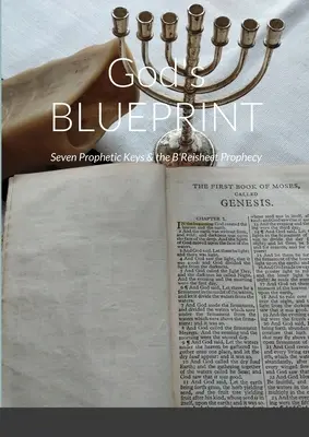 Gottes BLUEPRINT: Sieben prophetische Schlüssel und die B'Reisheet Prophezeiung - God's BLUEPRINT: Seven Prophetic Keys & the B'Reisheet Prophecy