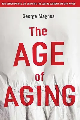 Das Zeitalter des Alterns: Wie die Demografie die globale Wirtschaft und unsere Welt verändert - The Age of Aging: How Demographics Are Changing the Global Economy and Our World