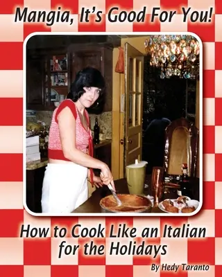 Mangia, das ist gut für dich: Wie ein Italiener für die Feiertage kochen - Mangia, It's Good For You: How To Cook Like an Italian for the Holidays