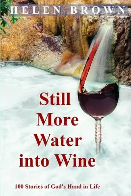 Noch mehr Wasser zu Wein: 100 Geschichten von Gottes Hand im Leben - Still More Water into Wine: 100 Stories of God's Hand in Life