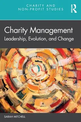 Management von Wohltätigkeitsorganisationen: Führung, Entwicklung und Wandel - Charity Management: Leadership, Evolution, and Change