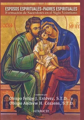 Esposos Espirituales - Padres Espirituales: Formacin de Sacerdotes en el Siglo Veintiuno