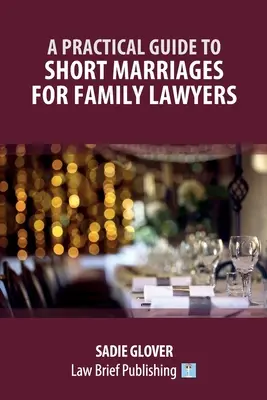 Ein praktischer Leitfaden für Familienanwälte zu kurzen Ehen - A Practical Guide to Short Marriages for Family Lawyers