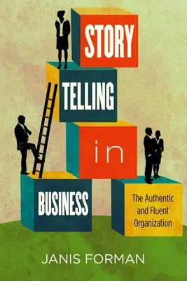 Geschichtenerzählen in der Wirtschaft: Die authentische und fließende Organisation - Storytelling in Business: The Authentic and Fluent Organization
