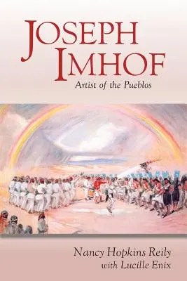 Joseph Imhof, Künstler der Pueblos (Softcover) - Joseph Imhof, Artist of the Pueblos (Softcover)