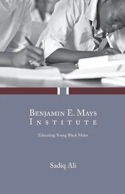 Benjamin E. Mays-Institut: Erziehung junger schwarzer Männer - Benjamin E. Mays Institute: Educating Young Black Males