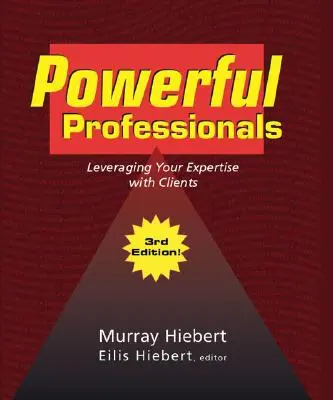 Leistungsstarke Fachleute: Nutzen Sie Ihr Fachwissen für Ihre Kunden (3. Auflage) - Powerful Professionals: Leveraging Your Expertise with Clients (3Rd Edition)