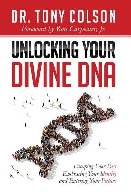 Entschlüssle deine göttliche DNA: Entfliehen Sie Ihrer Vergangenheit, umarmen Sie Ihre Identität und betreten Sie Ihre Zukunft - Unlocking Your Divine DNA: Escaping Your Past, Embracing Your Identity, and Entering Your Future